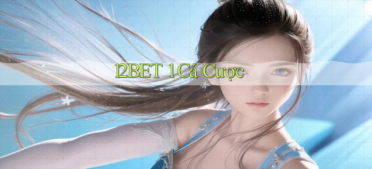 12bet 1 cá cược