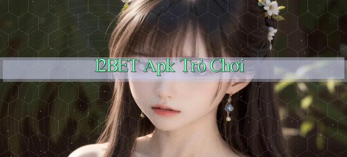 12bet apk trò chơi