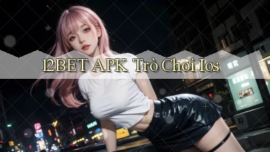 12bet APK trò chơi ios