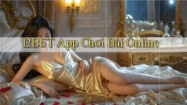 12bet app chơi bài online
