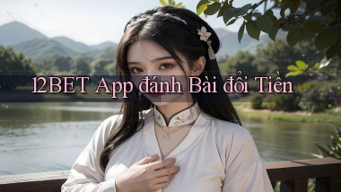 12bet app đánh bài đổi tiền