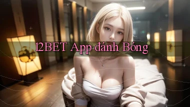 12bet app đánh bóng