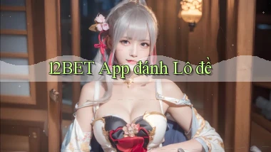 12bet app đánh lô đề