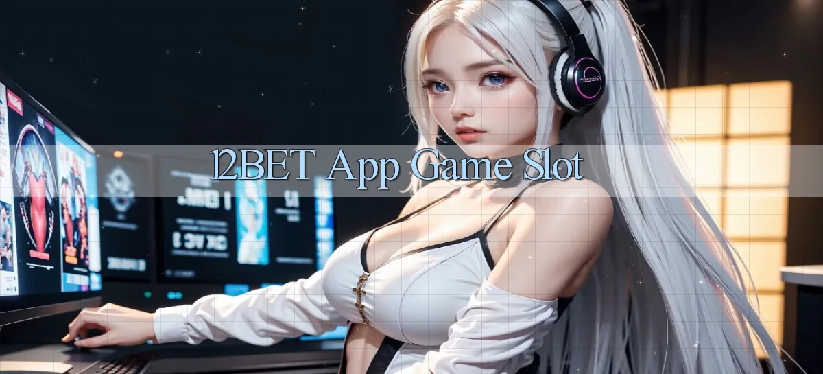12bet app game slot