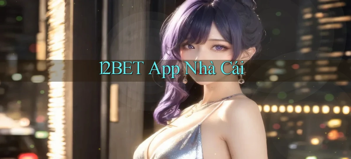 12bet app nhà cái