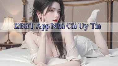12bet app nhà cái uy tín