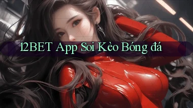 12bet app soi kèo bóng đá
