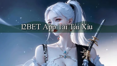 12bet app tải tài xỉu