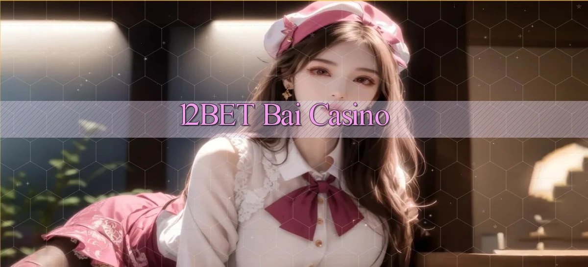 12bet bài casino