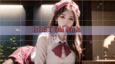 12bet bài đánh