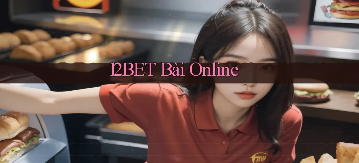 12bet bài online