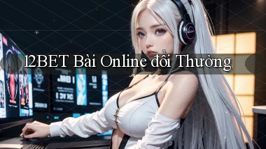 12bet bài online đổi thưởng