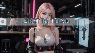 12bet bài tài xỉu