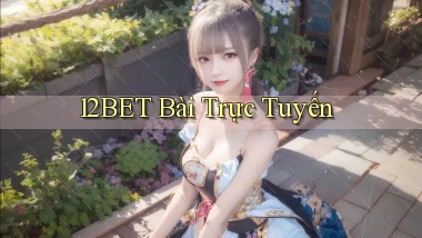 12bet bài trực tuyến