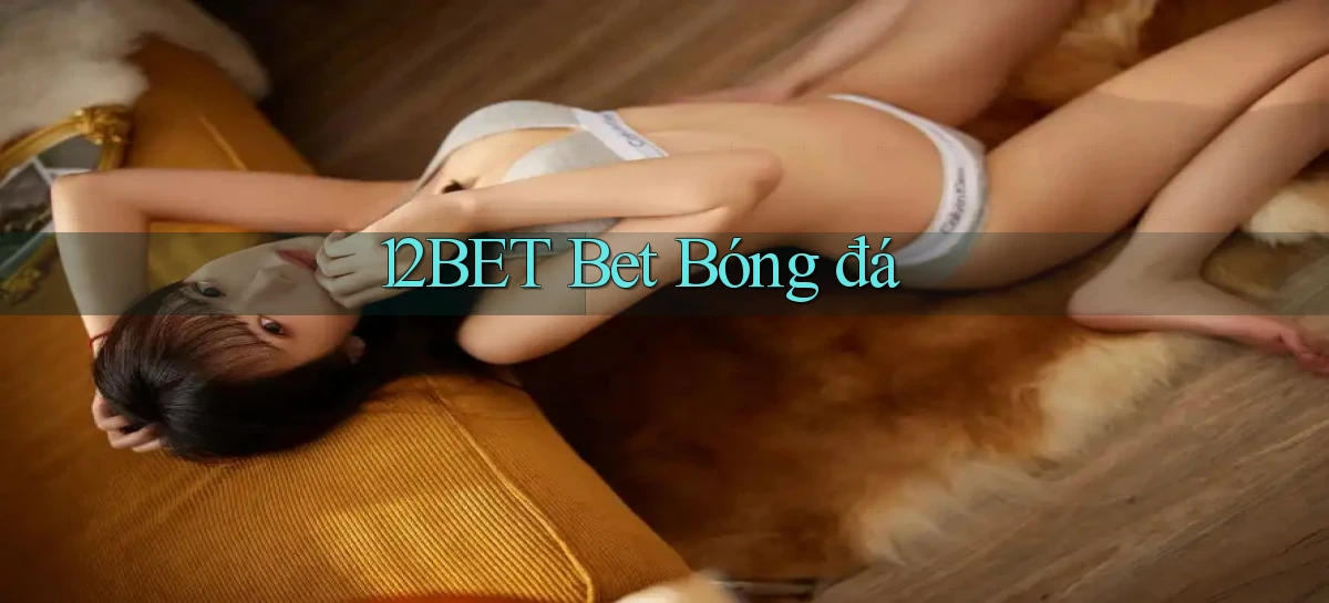 12bet bet bóng đá