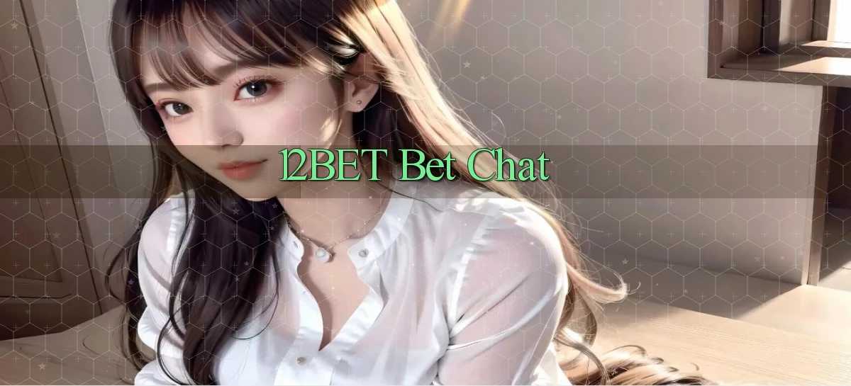 12bet bet chat