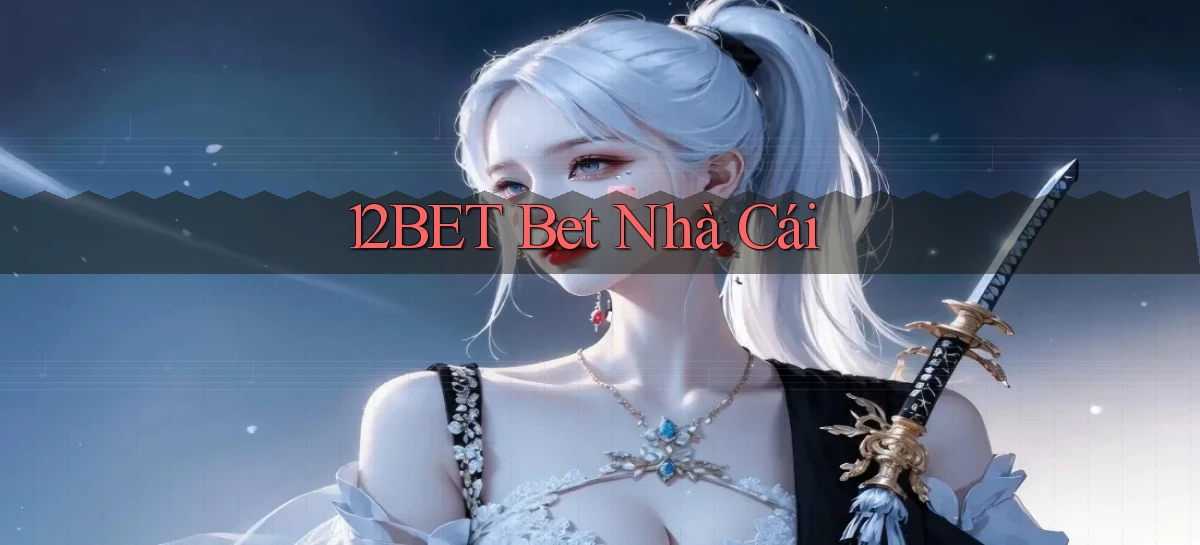 12bet bet nhà cái