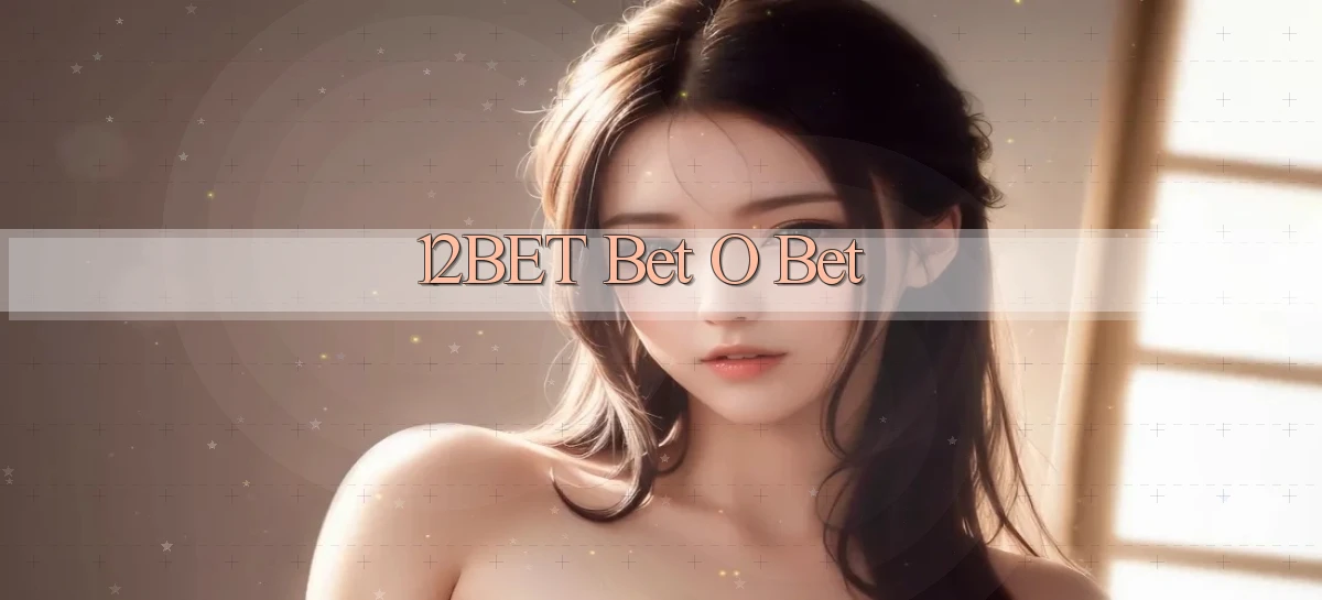 12bet bet o bet