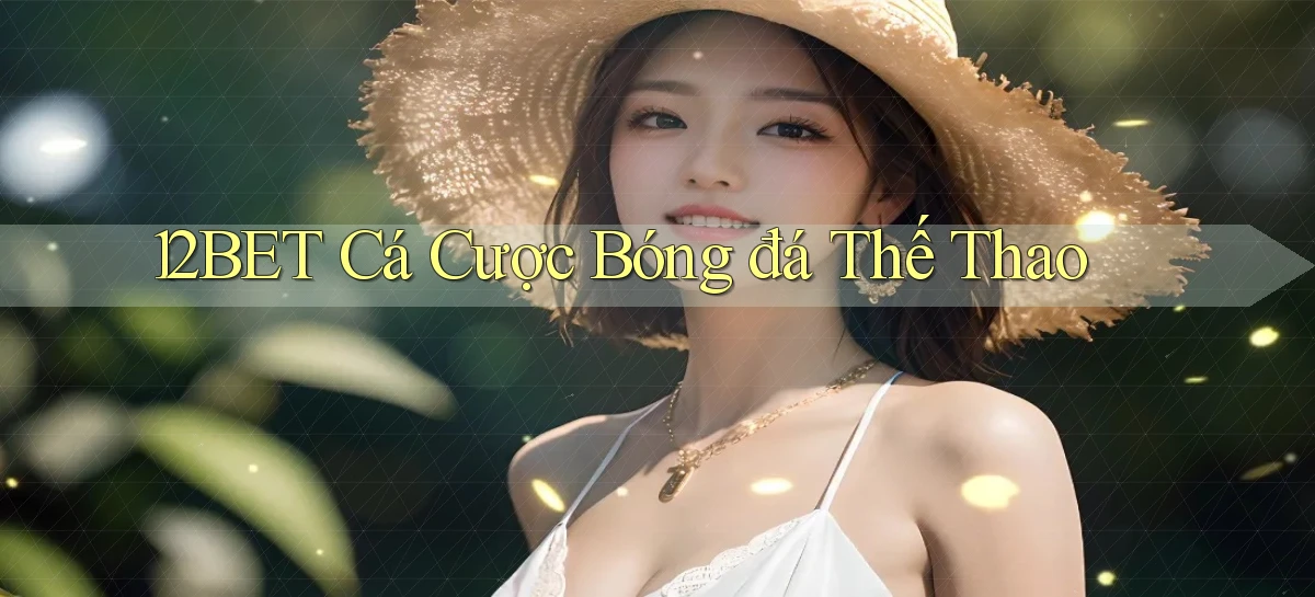 12bet  cá cược bóng đá thế thao