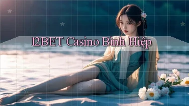 12bet casino bình hiệp