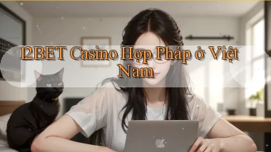 12bet casino hợp pháp ở việt nam
