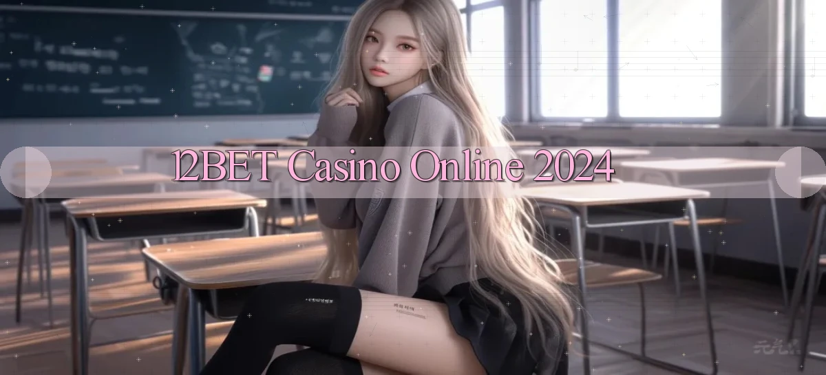 12bet casino online 2024