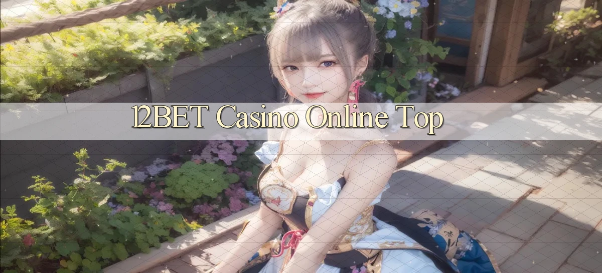 12bet casino online top