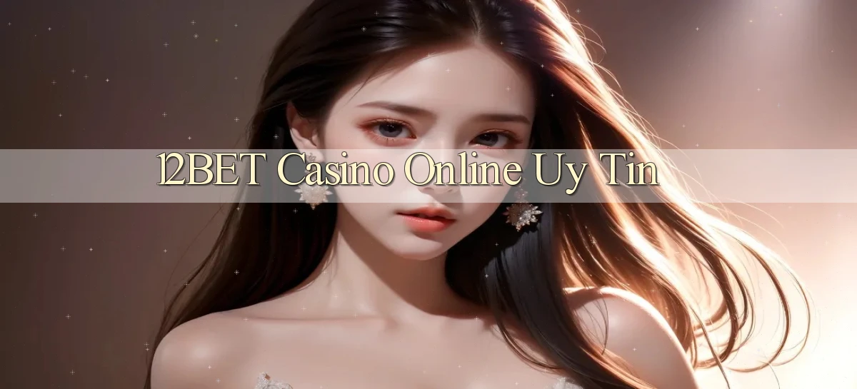 12bet casino online uy tín