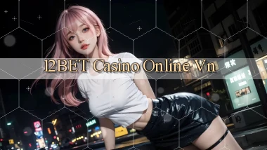 12bet casino online vn