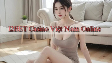 12bet casino việt nam online