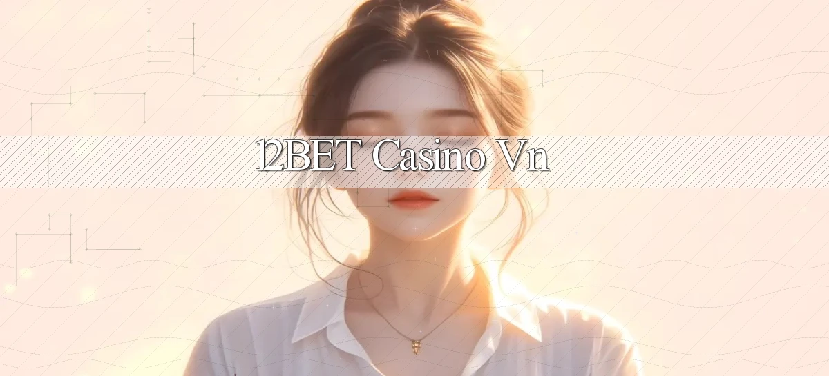 12bet casino vn