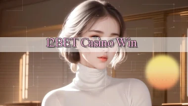 12bet casino win