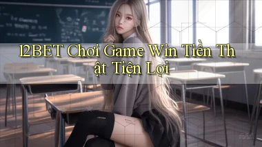 12bet  chơi game win tiền thật tiện lợi