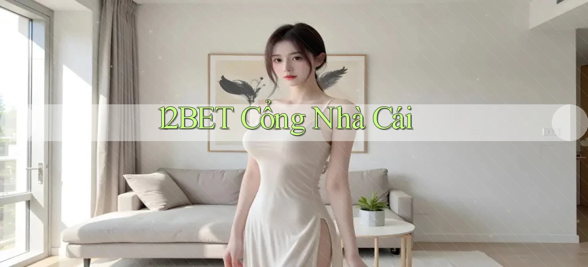 12bet  cổng nhà cái