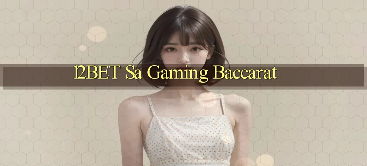 12bet  sa gaming baccarat