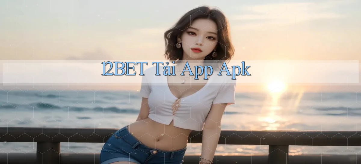 12bet  tải app apk
