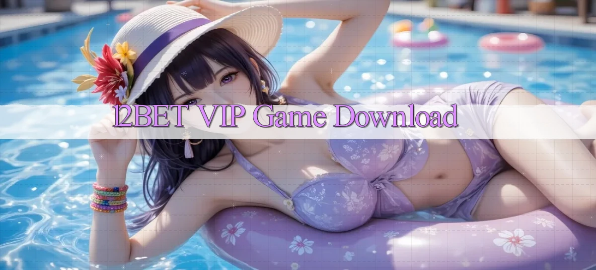 12bet VIP Game Download