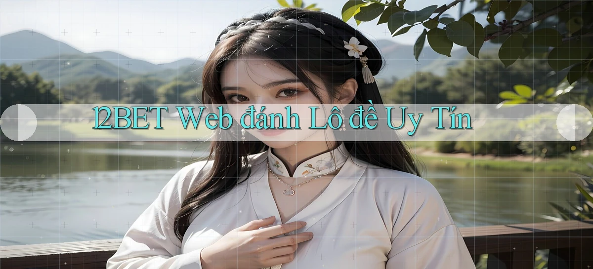 12bet  web đánh lô đề uy tín