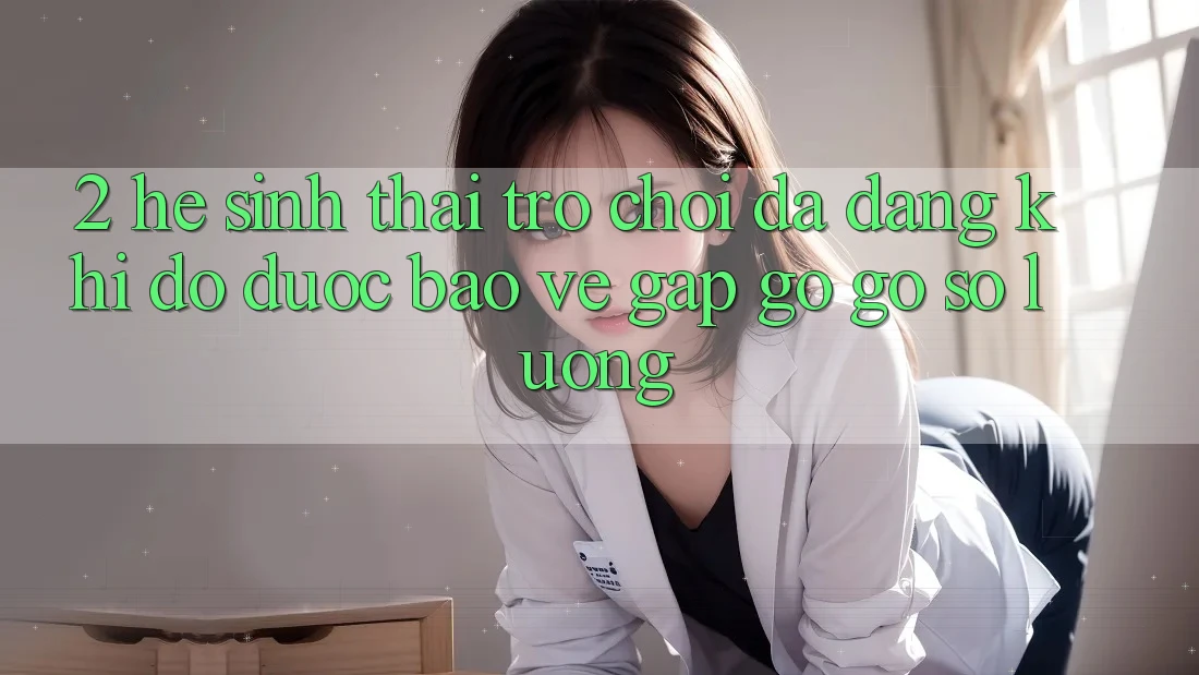 2. Hệ Sinh Thái Trò Chơi Đa Dạng: Khi Độ được bảo vệ Gặp gỡ gỡ Số Lượng