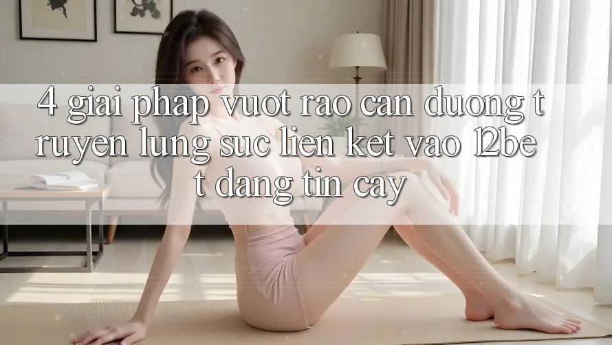 4. Giải Pháp Vượt Rào Cản Đường Truyền: Lùng sục Liên kết Vào 12bet Đáng tin cậy 4. Giải Pháp Vượt Rào Cản Đường Truyền: Lùng sục Liên kết Vào 12bet Đáng tin cậy