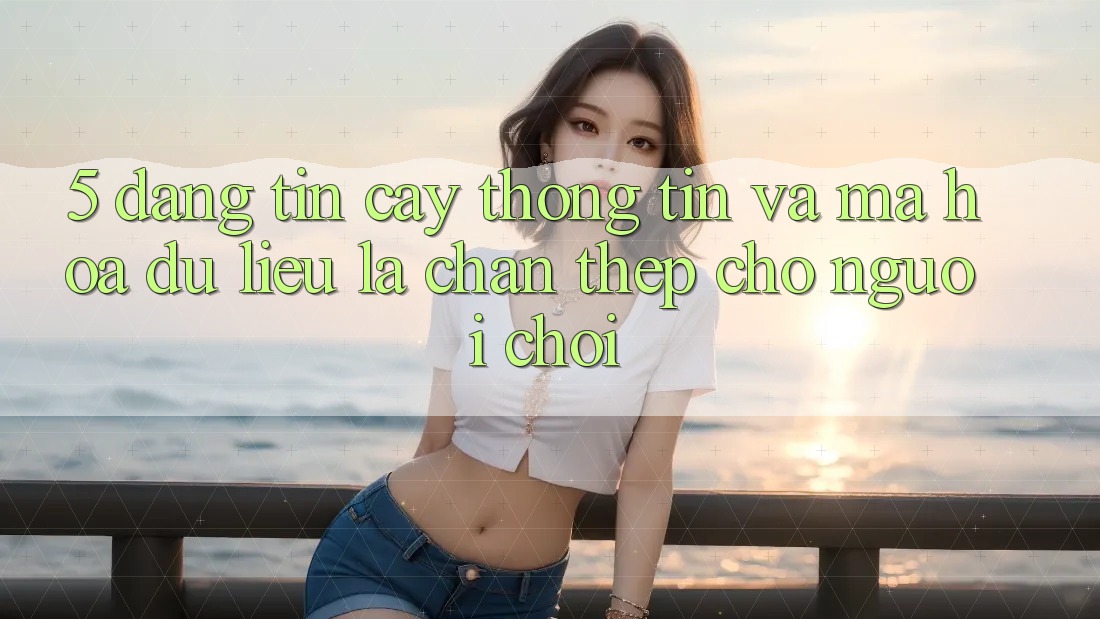 5. Đáng tin cậy Thông Tin Và Mã hóa dữ liệu: Lá Chắn Thép Cho Người Chơi 5. Đáng tin cậy Thông Tin Và Mã hóa dữ liệu: Lá Chắn Thép Cho Người Chơi