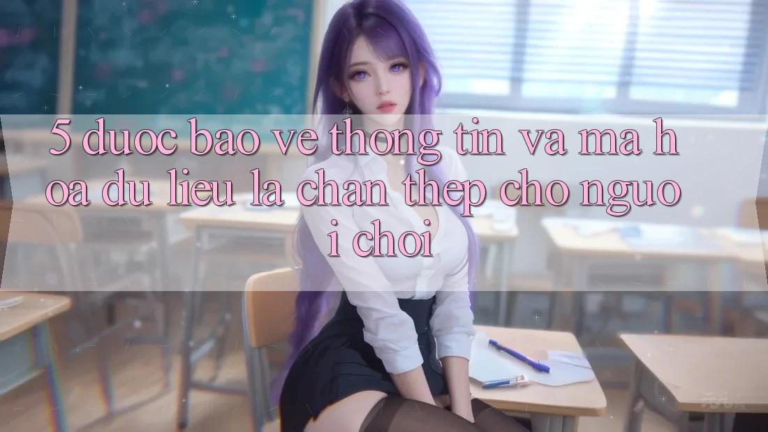 5. Được bảo vệ Thông Tin Và Mã hóa dữ liệu: Lá Chắn Thép Cho Người Chơi