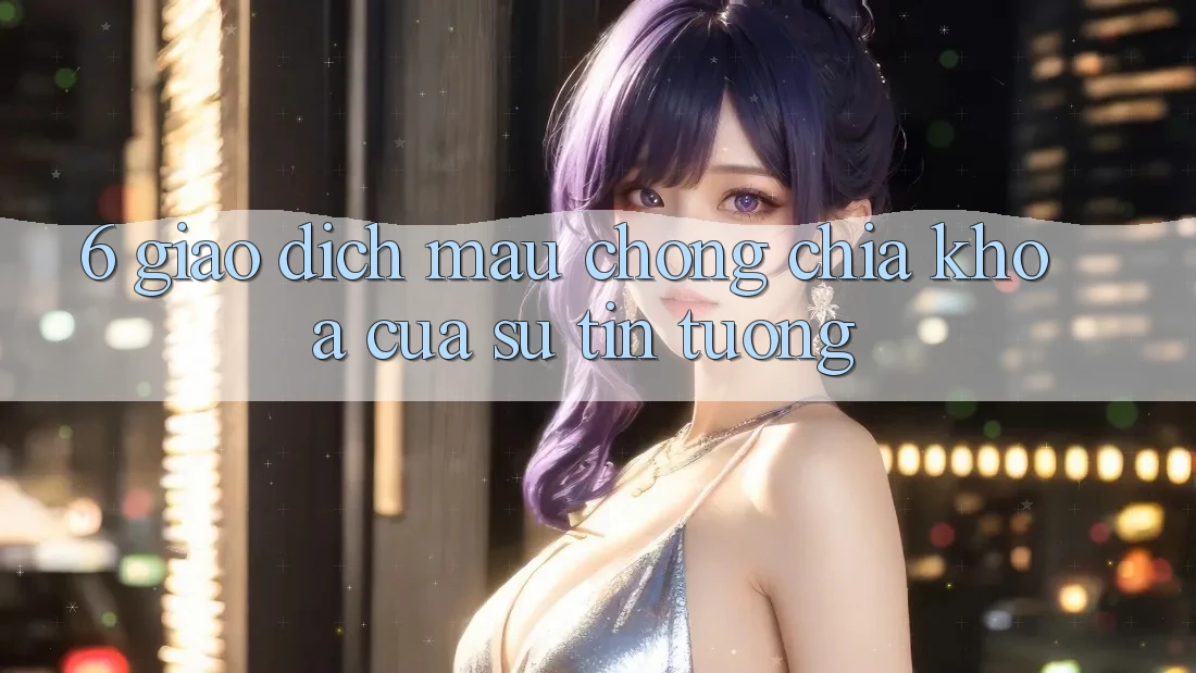 6. Giao dịch Mau Chóng: Chìa Khóa Của Sự Tin Tưởng 6. Giao dịch Mau Chóng: Chìa Khóa Của Sự Tin Tưởng