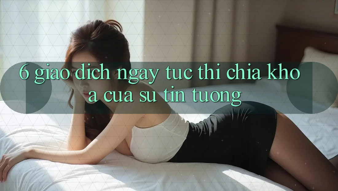 6. Giao Dịch Ngay tức thì: Chìa Khóa Của Sự Tin Tưởng