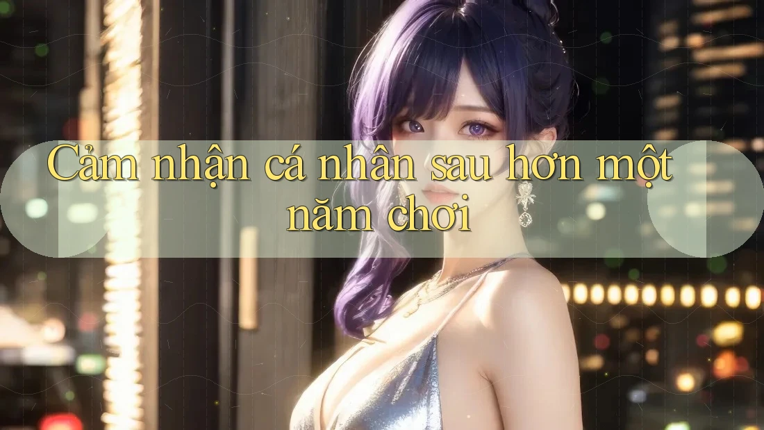 Cảm nhận cá nhân sau hơn một năm chơi