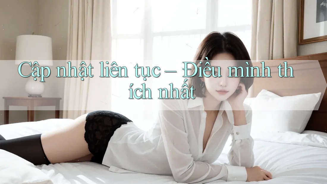 Cập nhật liên tục – Điều mình thích nhất