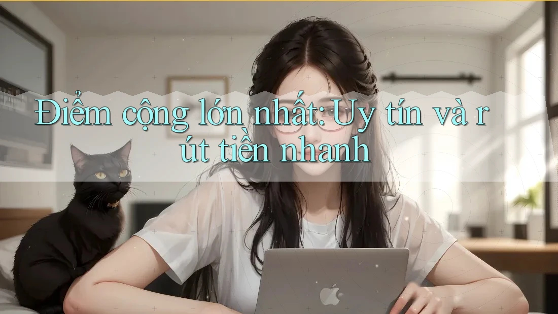 Điểm cộng lớn nhất: Uy tín và rút tiền nhanh Điểm cộng lớn nhất: Uy tín và rút tiền nhanh