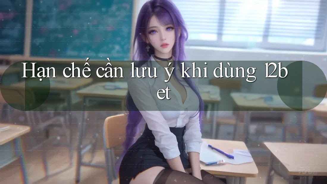 Hạn chế cần lưu ý khi dùng 12bet Hạn chế cần lưu ý khi dùng 12bet