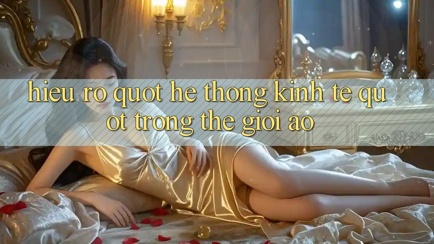 Hiểu Rõ " Hệ Thống Kinh Tế" Trong Thế Giới Ảo Hiểu Rõ " Hệ Thống Kinh Tế" Trong Thế Giới Ảo