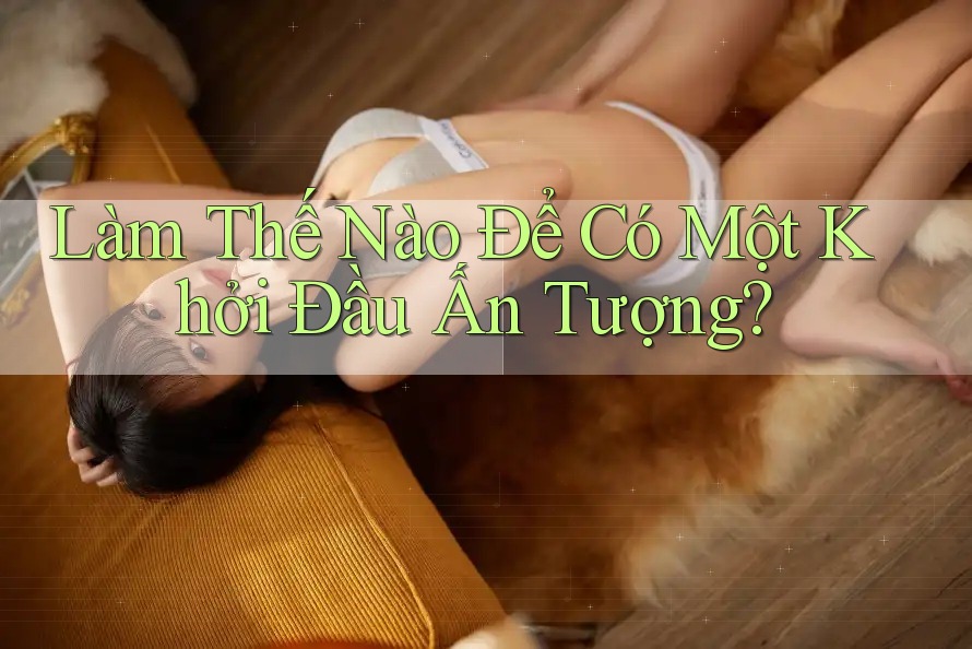 Làm Thế Nào Để Có Một Khởi Đầu Ấn Tượng?